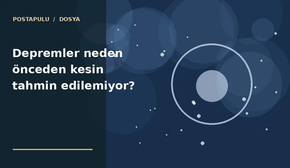 Depremler neden önceden kesin tahmin edilemiyor?