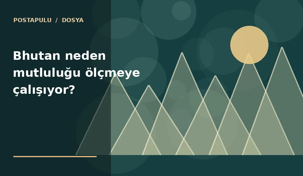 Bhutan neden mutluluğu ölçmeye çalışıyor?