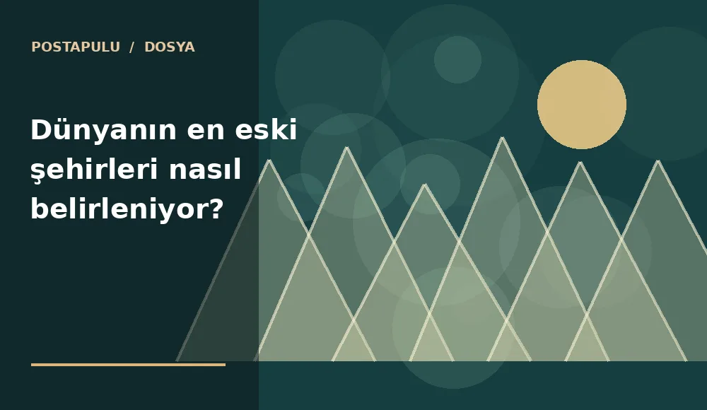 Dünyanın en eski şehirleri nasıl belirleniyor?