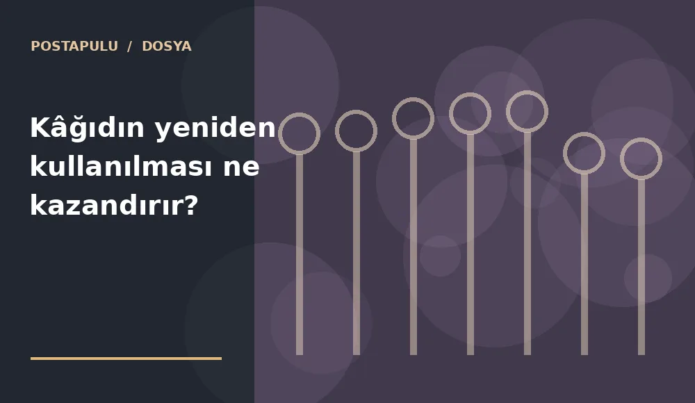 Kâğıdın yeniden kullanılması ne kazandırır?