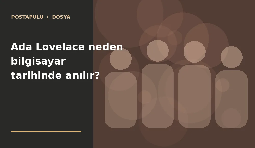 Ada Lovelace neden bilgisayar tarihinde anılır?