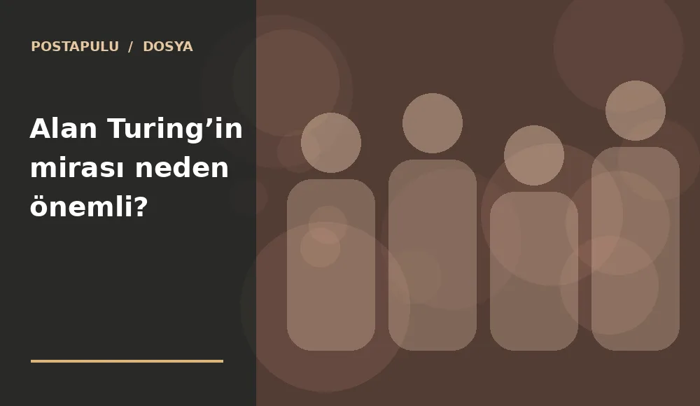 Alan Turing’in mirası neden önemli?