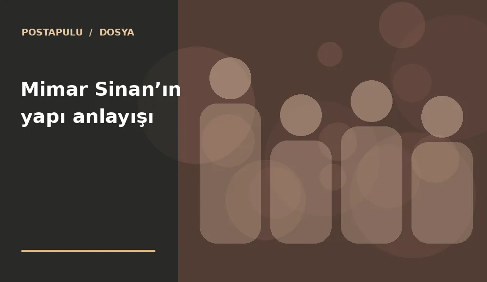 Mimar Sinan’ın yapı anlayışı