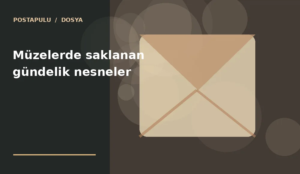 Müzelerde saklanan gündelik nesneler