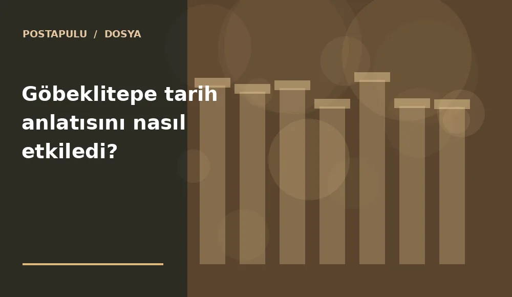 Göbeklitepe tarih anlatısını nasıl etkiledi?